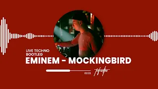 EMINEM - MOCKINGBIRD (LIVE TECHNO BOOTLEG)