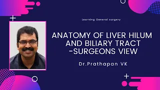 Anatomy of liver hilum and biliary tract  Surgeons view Dr : Prathapan VK