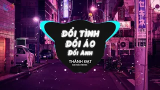 Đổi Tình Đổi Áo Đổi Anh Remix ( Đại Mèo Remix ) Thành Đạt - Anh Ta Vốn Dĩ Giàu Sang Remix