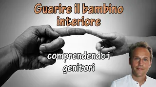 Guarire il bambino interiore, comprendere i genitori