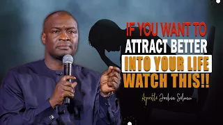 DO THESE 5 THINGS TO ATTRACT BETTER INTO YOUR LIFE - APOSTLE JOSHUA SELMAN