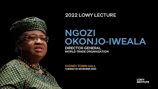 2022 Lowy Lecture delivered by World Trade Organization Director-General Dr Ngozi Okonjo-Iweala