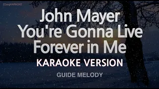 John Mayer-You're Gonna Live Forever in Me (Melody) (Karaoke Version)