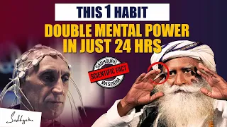 SCIENTIFIC EVIDENCE! - This ONE HABIT Will Double Your Mental Strength In JUST 24 hours | Sadhguru
