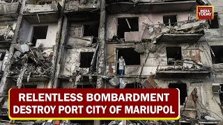 Relentless Bombardment Destroy Port City Of Mariupol, Over 5,000 Citizens Killed In Attack