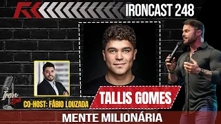 TALLIS GOMES CO-HOST: FÁBIO LOUZADA - MENTE MILIONÁRIA - IRONCAST #248