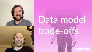 Data model trade-offs | Postgres.FM 070 | #PostgreSQL #Postgres podcast