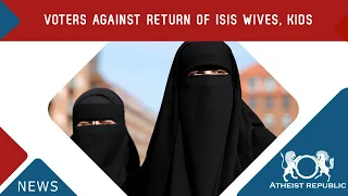 Voters Against Return of ISIS Wives, Kids 💣