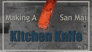 I Attempt To Make A SAN MAI KITCHEN KNIFE!! Pt. 1