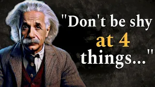 " Don't be shy at 4 things..." - Albert Einstein Quotes