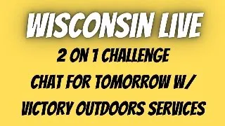 Live from Wisconsin !!!  Tomorrow's Challenge with Ryan and Ray from Victory Outdoors Services