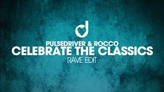 Pulsedriver & Rocco – Celebrate the Classics (Rave Edit)