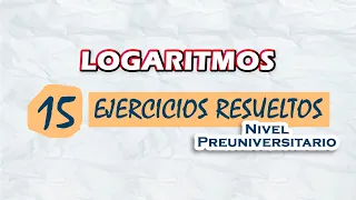 Logaritmos | 15 Ejercicios resueltos | Nivel Preuniversitario