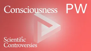 Scientific Controversies: Consciousness