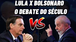 LULA X BOLSONARO -  O DEBATE DO SÉCULO