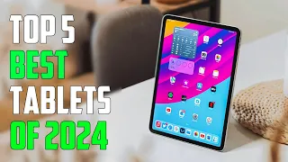 Best Tablet 2024 - Top 5 Best Tablets 2024