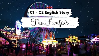 ADVANCED ENGLISH STORY 🎡The Funfair🎡 C1 - C2 | Level 7 - 8 | English Listening and Reading Practice