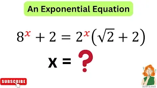 8^x+2=2^x (√2+2), Find X=? | An Exponential Equation