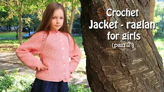 Жакет - реглан крючком (часть 2) 🌸 Crochet Jacket - raglan for girls (part 2)