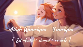 Allah Waariyan [ 8d Audio + slowed + reverb ] song - Yaariyan - Shafqat Amanat Ali