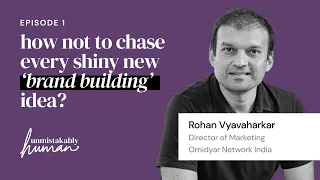 Ep. 01:  How not to chase every shiny new 'brand building' idea?   I   HumanX Ft. Rohan Vyavaharkar