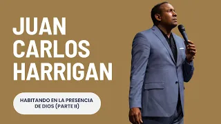 Juan Carlos Harrigan | Habitando en la Presencia de Dios (PARTE 2)