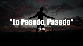 LO PASADO, PASADO - José José (LETRA)