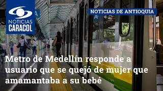 Metro de Medellín responde a usuario que se quejó de mujer que amamantaba a su bebé