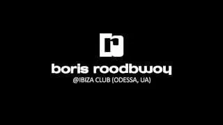 BORIS ROODBWOY @ IBIZA CLUB (ODESSA, UA)