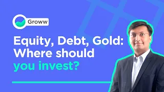Equity, Debt & Gold Mutual Funds | Where Should I Invest My Money | Best Investment Ideas | Groww