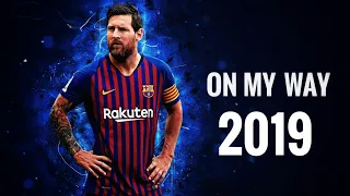 Lionel Messi ● On My Way - Alan Walker | Skills and Goals 2019 | HD