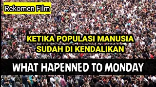 Disaat Populasi Manusia Harus Dibatasi | WHAT HAPPENED TO MONDAY | REKOMENDASI FILM