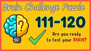 Brain Challenge Puzzle Level 111 112 113 114 115 116 117 118 119 120 Walkthrough Solution