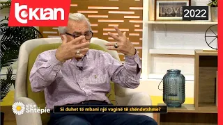 Shije Shtëpie -  "Flini pa të mbathura", mjeku gjinekolog tregon si ta pastrojmë vaginën - Tv Klan