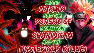 What If Naruto Had The Power Of Mokuton, Sharingan And The Mysterious Kyuubi