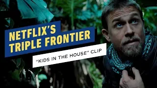 Netflix’s Triple Frontier Exclusive Clip - “Kids In The House”