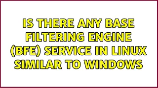 Is there any Base Filtering Engine (BFE) service in Linux similar to windows