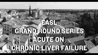 EASL Grand Round Series: Acute on Chronic Liver Failure