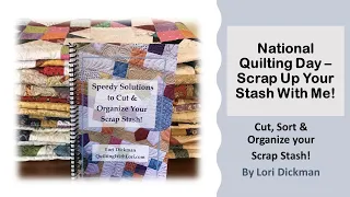 National Quilting Day   Scrap Up Your Stash with Me!