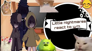 Little nightmares react to y/n