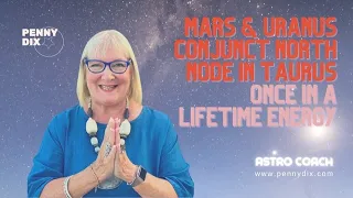 Mars and Uranus Conjunct North Node in Taurus with Penny Dix AstroCoach