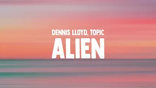 Dennis Lloyd - Alien (Lyrics) Topic Remix