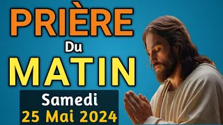 🙏PUISSANTE  PRIERE du MATIN Samedi 25 Mai 2024 avec Évangile du Jour et Psaume de force