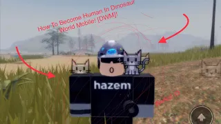 How To Become Human In Dinosaur World Mobile! [DWM]!