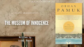 The Museum of Innocence 2/2 | Orhan Pamuk | Full Audiobook