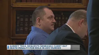 Aubrey Trail Requests Nebraska Carry Out Death Penalty For Role In 2017 Murder