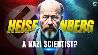 Was Werner Heisenberg A NAZI Scientist?