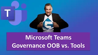 Microsoft Teams Governance - Zwischen Out of the Box und Tools