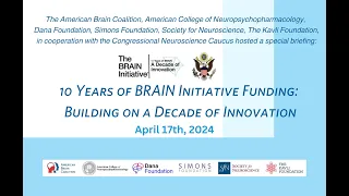 Congressional Neuroscience Caucus Briefing: 10 Years of the BRAIN Initiative (April 2024)