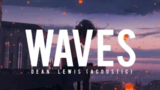 Dean Lewis - Waves ( Acoustic ) - 4K - ( Reverb + Lyrics )